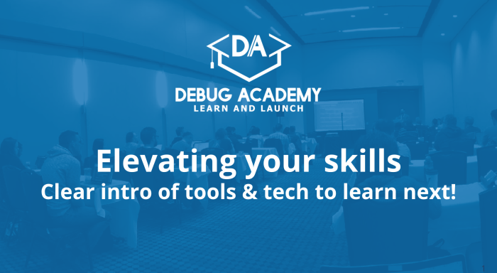 Slide: Elevating Your Skills, Clear Intro Of Tools & Tech To Learn Next!, Debug Academy