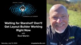 Waiting for Starshot? Don't! Get Layout Builder Working Right Now session slide with Rod's headshot
